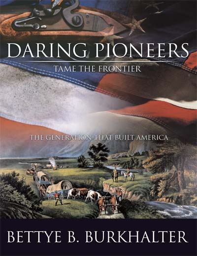 Daring Pioneers Tame the Frontier: The Generation that Built America